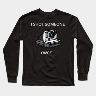 I Shot Someone - Polaroid Long Sleeve T-Shirt